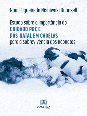 cover image of Estudo sobre a importância do cuidado pré e pós-natal em cadelas para a sobrevivência dos neonatos